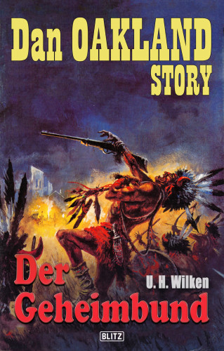 U.H. Wilken: Dan Oakland Story 19: Der Geheimbund