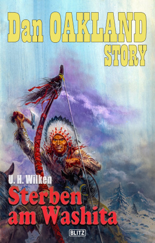 U.H. Wilken: Dan Oakland Story 23: Sterben am Washita