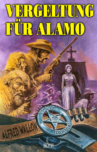 Alfred Wallon: Texas Ranger 06: Vergeltung für Alamo