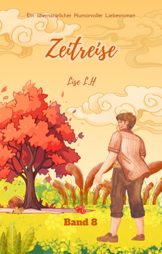 Lise L.H: Zeitreise: Ein übernatürlicher Humorvoller Liebesroman (Band 8)