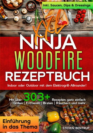 Steven Bentrup: XXL Ninja Woodfire Rezeptbuch