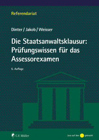 Lasse Dinter, Christian Jakob, Niclas-Frederic Weisser: Die Staatsanwaltsklausur: Prüfungswissen für das Assessorexamen