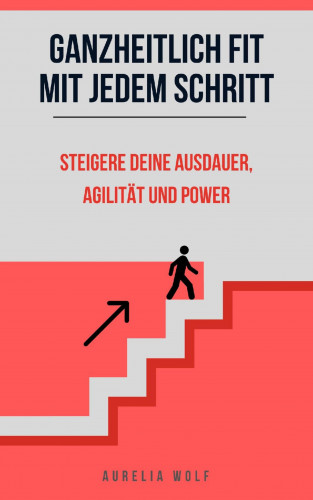 Aurelia Wolf: Ganzheitlich Fit mit jedem Schritt