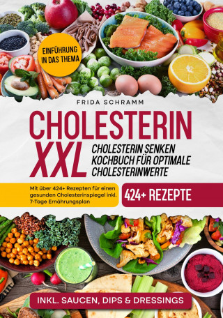 Frida Schramm: Cholesterin XXL - Cholesterin senken Kochbuch für optimale Cholesterinwerte