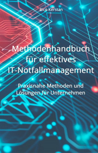 Rico Kerstan: Methodenhandbuch für effektives IT-Notfallmanagement