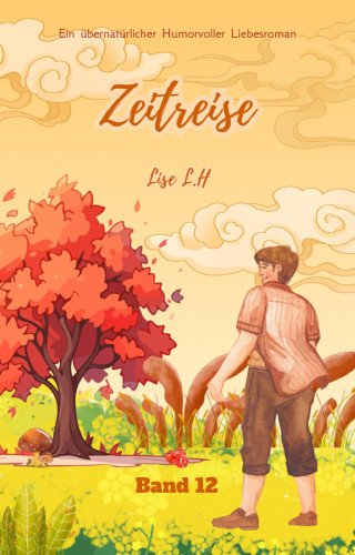 Lise L.H: Zeitreise: Ein übernatürlicher Humorvoller Liebesroman (Band 12)