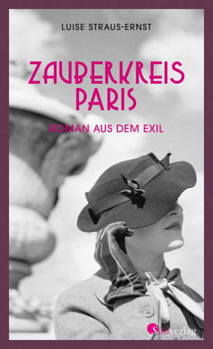 Luise Straus-Ernst: Zauberkreis Paris. Roman aus dem Exil