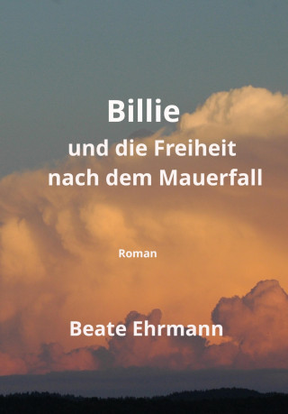 Beate Ehrmann: Billie und die Freiheit nach dem Mauerfall