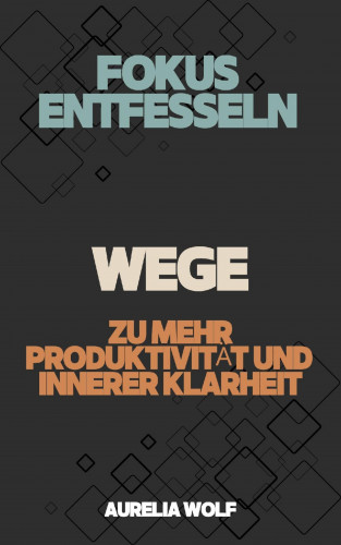 Aurelia Wolf: Fokus entfesseln