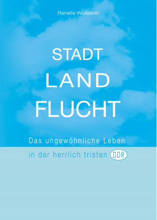Renate Wullstein: Stadt Land Flucht