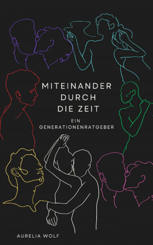 Aurelia Wolf: Miteinander durch die Zeit