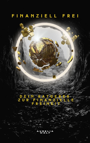 Aurelia Wolf: Finanziell Frei
