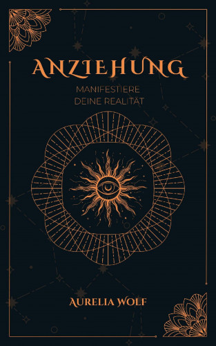 Aurelia Wolf: Anziehung - Manifestiere deine Realität