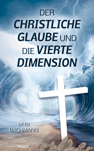 Otto Bachmann: Der christliche Glaube und die vierte Dimension