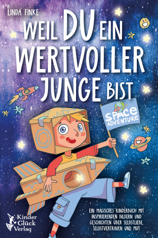 Linda Finke: Weil Du ein wertvoller Junge bist: Ein magisches Kinderbuch mit inspirierenden Bildern und Geschichten über Selbstliebe, Selbstvertrauen und Mut