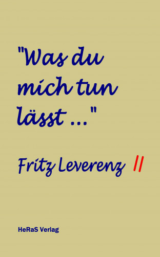 Fritz Leverenz: Was du mich tun lässt ...