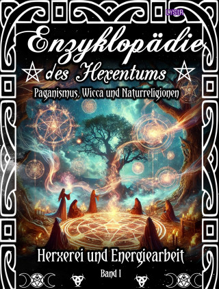 Frater Lysir: Enzyklopädie des Hexentums - Hexerei und Energiearbeit - Band 1