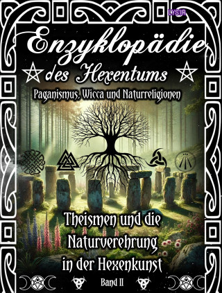 Frater Lysir: Enzyklopädie des Hexentums - Theismen und Naturverehrung in der Hexenkunst - Band 2