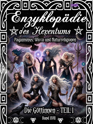 Frater Lysir: Enzyklopädie des Hexentums - Die Göttinnen - TEIL I - Band 17