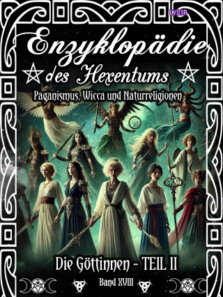 Frater Lysir: Enzyklopädie des Hexentums - Die Göttinnen - TEIL II - Band 18