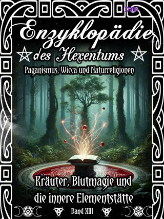 Frater Lysir: Enzyklopädie des Hexentums - Kräuter, Blutmagie und die innere Elementstätte - Band 13