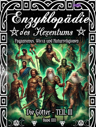 Frater Lysir: Enzyklopädie des Hexentums - Die Götter - TEIL III - Band 21