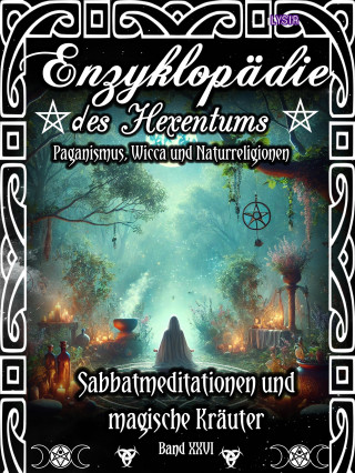 Frater Lysir: Enzyklopädie des Hexentums - Sabbatmeditationen und magische Kräuter - Band 26