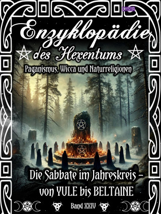 Frater Lysir: Enzyklopädie des Hexentums - Die Sabbate im Jahreskreis – von YULE bis BELTAINE - Band 24