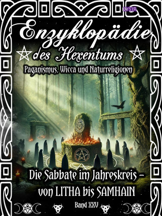 Frater Lysir: Enzyklopädie des Hexentums - Die Sabbate im Jahreskreis – von LITHA bis SAMHAIN - Band 25