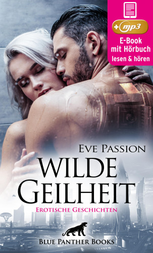 Eve Passion: Wilde Geilheit | 13 heiße erotische Geschichten | Erotik Audio Story | Erotisches Hörbuch