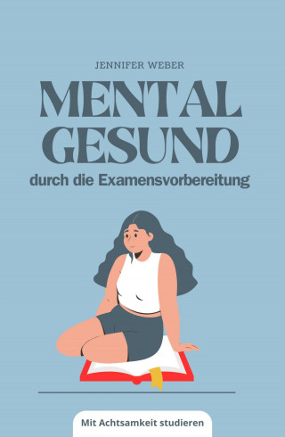 Jennifer Weber: Mental gesund durch die Examensvorbereitung