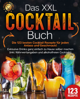 Food Stars: Das XXL Cocktail Buch: Die 123 besten Cocktail Rezepte für jeden Anlass und Geschmack! Exklusive Drinks ganz einfach zu Hause selber machen (inkl. Nährwertangaben und alkoholfreien Cocktails)