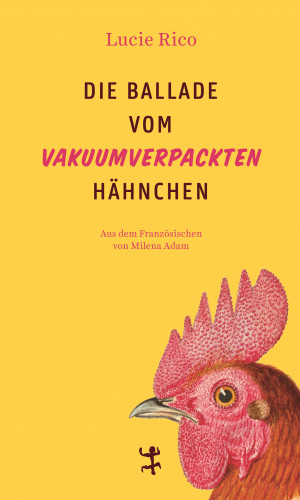 Lucie Rico: Die Ballade vom vakuumverpackten Hähnchen