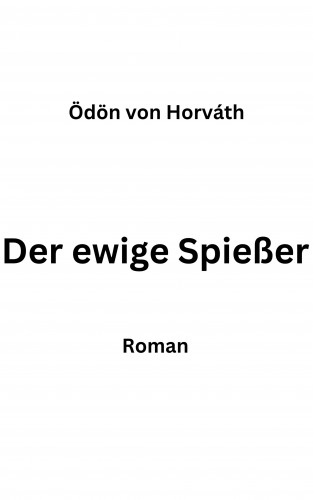 Ödon von Horváth: Der ewige Spießer