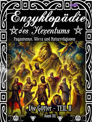 Frater Lysir: Enzyklopädie des Hexentums - Die Götter - TEIL II - Band 20