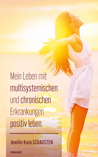 Jennifer Karin Schausten: Mein Leben mit multisystemischen und chronischen Erkrankungen positiv leben