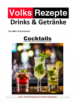 Marc Schommertz: Volksrezepte Drinks & Getränke - Cocktails