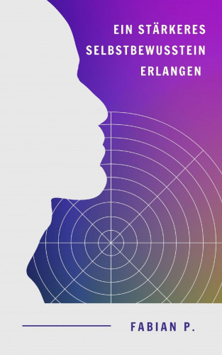Fabian Pscherer: Ein stärkeres Selbstbewusstsein erlangen