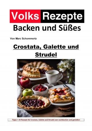 Marc Schommertz: Volksrezepte Backen und Süßes - Crostata, Galette und Strudel
