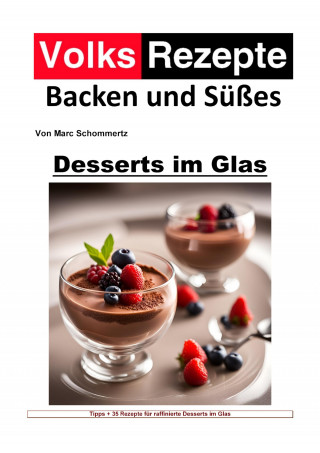 Marc Schommertz: Volksrezepte Backen und Süßes - Desserts im Glas