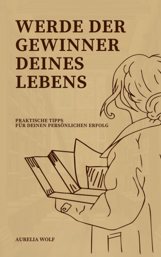 Aurelia Wolf: Werde der Gewinner deines Lebens