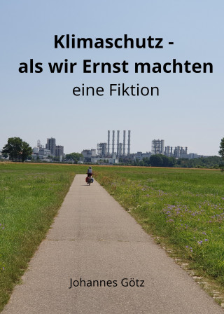 Johannes Götz: Klimaschutz – als wir Ernst machten