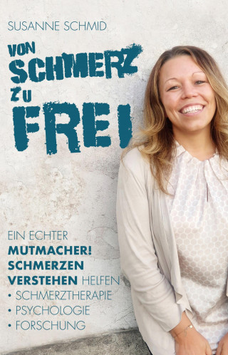 Susanne Schmid: von SCHMERZ zu FREI