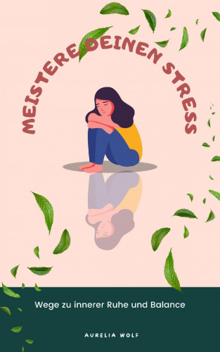 Aurelia Wolf: Meistere deinen Stress