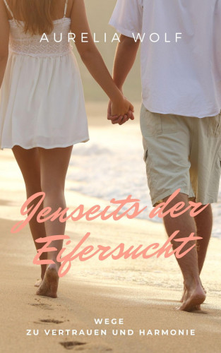 Aurelia Wolf: Jenseits der Eifersucht
