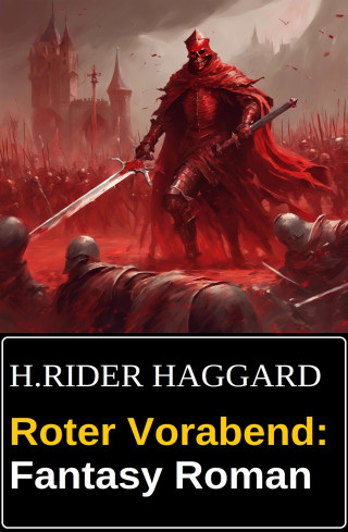 H. Rider Haggard: Roter Vorabend: Fantasy Roman
