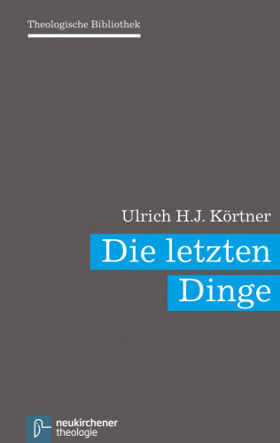 Ulrich H. J. Körtner: Die letzten Dinge