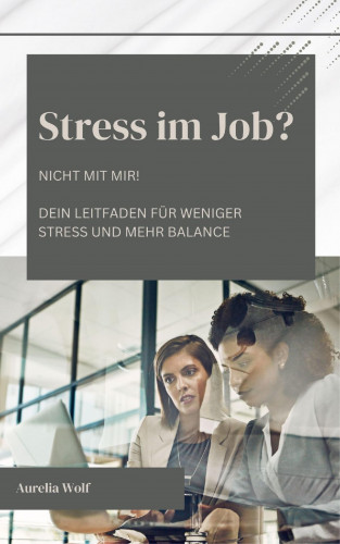 Aurelia Wolf: Stress im Job? Nicht mit Mir!
