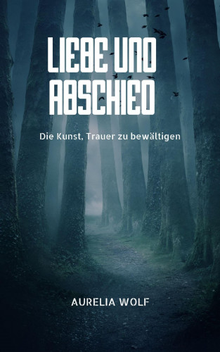 Aurelia Wolf: Liebe und Abschied