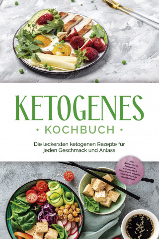 Helena Ruthberg: Ketogenes Kochbuch: Die leckersten ketogenen Rezepte für jeden Geschmack und Anlass - inkl. Brotrezepten, Fingerfood, Aufstrichen & Desserts + 4 Wochen Ernährungsplan zum Abnehmen